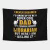 Librarian Dad Super Cool Dad Of Freaking Awesome L Tapestry Official Librarian Merch