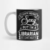 I Hate Being Sexy But Im A Librarian Funny Mug Official Librarian Merch