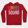 Library Squad Funny Appreciation Gift For Libraria Hoodie Official Librarian Merch