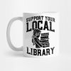 Librarian Support Your Local Library Mug Official Librarian Merch