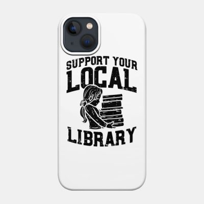 Librarian Support Your Local Library Phone Case Official Librarian Merch