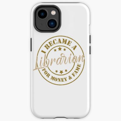 I Became A Librarian For Money And Fame - Funny Librarian Quote Gift Idea For Men And Womens Iphone Case Official Librarian Merch