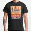 Support Your Local Library T-Shirt Official Librarian Merch