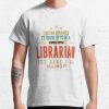 Librarian Funny I Never Dreamed I'D Grow Up To Be A Sexy Librarian T-Shirt Official Librarian Merch