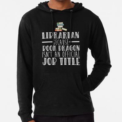 Librarian Because Book Dragon Isn'T An Official Job Title Hoodie Official Librarian Merch