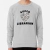 Super Librarian, Book Lovers Sweatshirt Official Librarian Merch