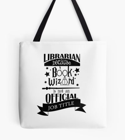 Librarian Because Book Wizard Is Not An Official Job Title Tote Bag Official Librarian Merch