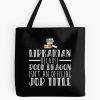 Librarian Because Book Dragon Isn'T An Official Job Title Tote Bag Official Librarian Merch