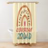 Librarian Squad Rainbow Quote Gift Idea For Men And Womens - Funny Librarian Shower Curtain Official Librarian Merch