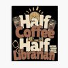 Half-Coffee, Half-Librarian. Perfect Librarian Gift. Poster Official Cow Anime Merch